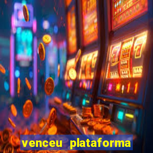 venceu plataforma de jogos